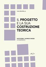 Il progetto e la sua costruzione teorica. Aldo Rossi e Giorgio Grassi a confronto