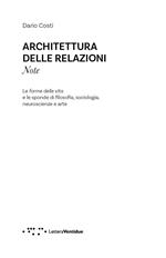 Architettura delle relazioni. Note. Le forme delle vita e le sponde di filosofia, sociologia, neuroscienze e arte