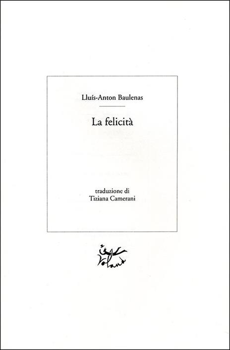 La felicità - Lluís-Anton Baulenas - 5