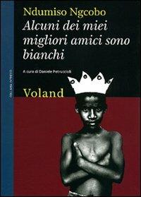 Alcuni dei miei migliori amici sono bianchi (considerazioni eversive di un guerriero zulurbano) - Ndumiso Ngcobo - copertina