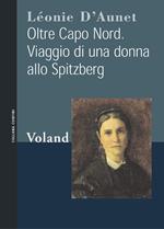 Oltre Capo Nord. Viaggio di una donna allo Spitzberg