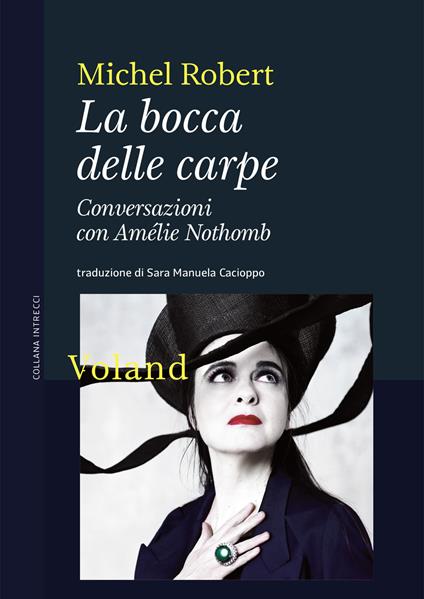 La bocca delle carpe. Conversazioni con Amélie Nothomb - Amélie Nothomb,Michel Robert,Sara Manuela Cacioppo - ebook