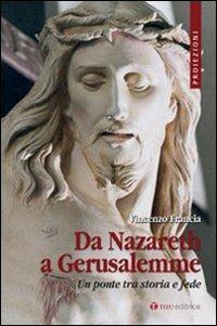 Da Nazareth a Gerusalemme. Un ponte tra storia e fede - Vincenzo Francia - copertina