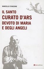 Il santo curato d'Ars devoto di Maria e degli angeli