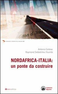 Nordafrica-Italia: un ponte da costruire - Antonio Cortese,Raymond Siebetcheu Oumbi - copertina