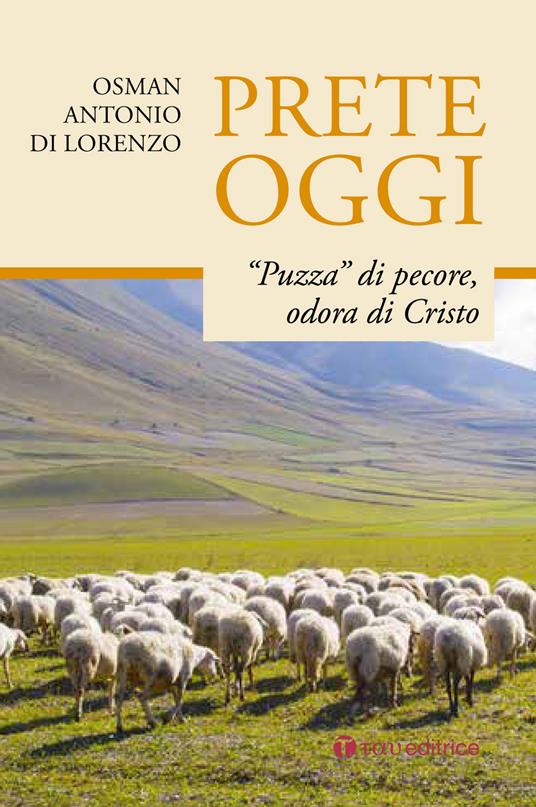 Prete oggi. «Puzza» di pecore, odora di Cristo - Osman Antonio Di Lorenzo - copertina