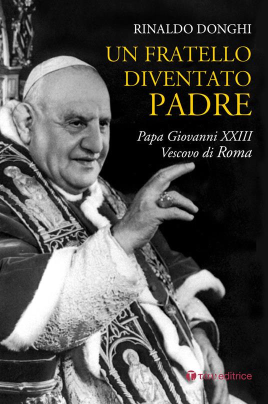 Un fratello diventato padre. Papa Giovanni XXIII Vescovo di Roma - Rinaldo Donghi - copertina