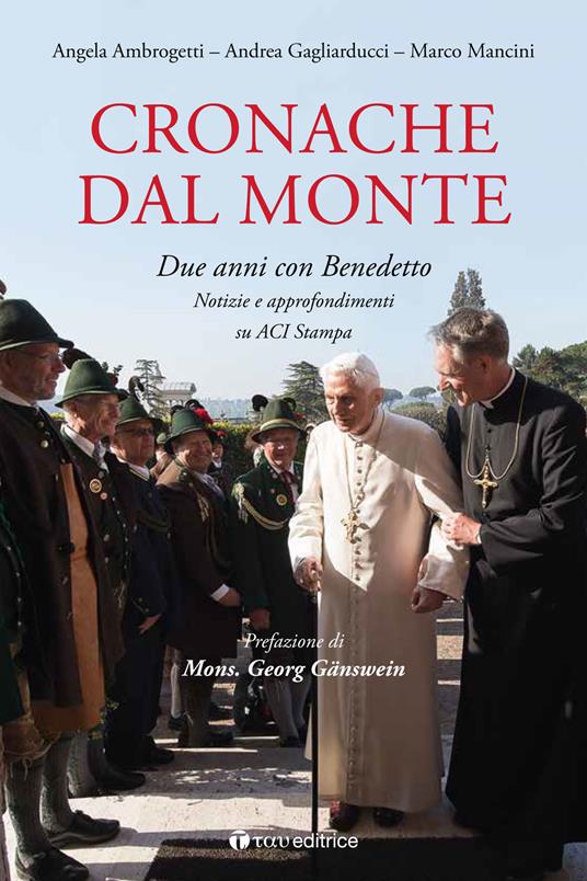 Cronache dal monte. Due anni con Benedetto. Notizie e approfondimenti su ACI - Andrea Ambrogetti,Andrea Gagliarducci,Marco Mancini - copertina