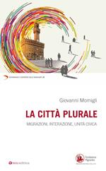 La città plurale. Migrazioni, integrazione, unità civica