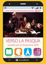 Verso la Pasqua. Sussidio per la Quaresima 2018