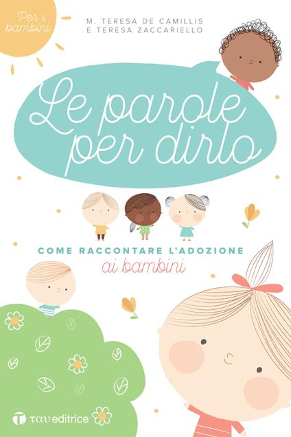 Le parole per dirlo. Come raccontare l'adozione ai bambini - Maria Teresa De Camillis,Teresa Zaccariello - copertina