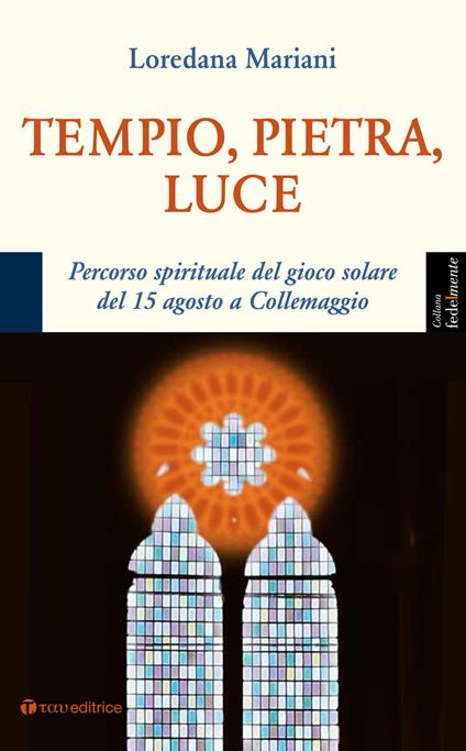 Tempio, pietra, luce. Percorso spirituale del gioco solare del 15 agosto a Collemaggio - Loredana Mariani - copertina