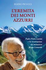 L' eremita dei monti azzurri. Padre Pietro Lavini e la ricostruzione del monastero di San Leonardo