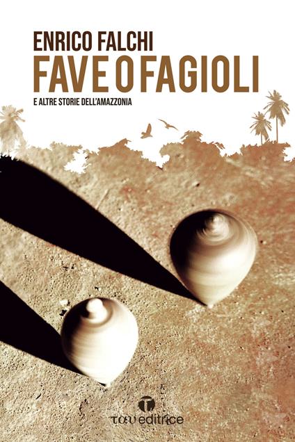 Fave o fagioli e altre storie dall'Amazzonia - Enrico Falchi - copertina