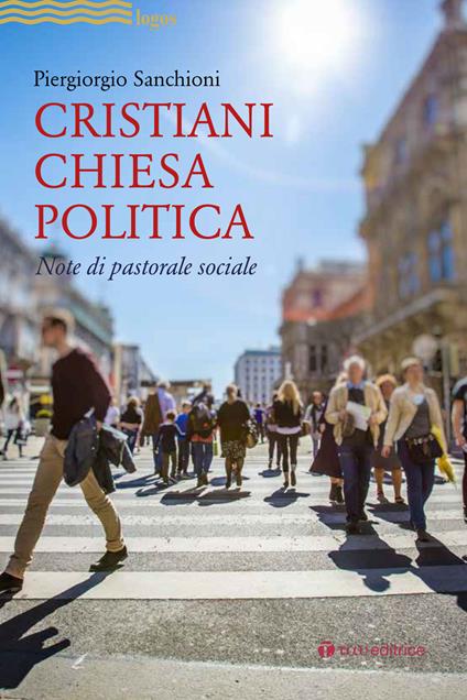 Cristiani, Chiesa, politica. Note di pastorale sociale - Piergiorgio Sanchioni - copertina