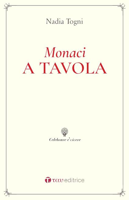 Monaci a tavola. La Regola di San Benedetto e le consuetudini alimentari - Nadia Togni - copertina