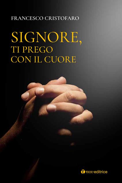 Signore, ti prego con il cuore. Itinerario di preghiera personale - Francesco Cristofaro (don) - copertina