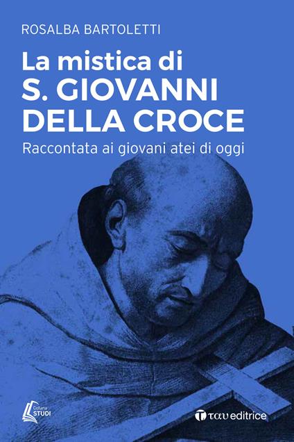 La mistica di san Giovanni della Croce raccontata ai giovani atei di oggi - Rosalba Bartoletti - copertina