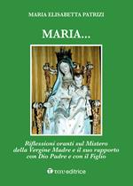 Maria... Riflessioni oranti sul Mistero della Vergine Madre e il suo rapporto con Dio Padre e con il Figlio