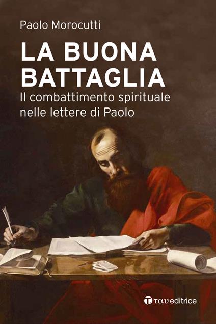 La buona battaglia. Il combattimento spirituale nelle lettere di Paolo - Paolo Morocutti - copertina