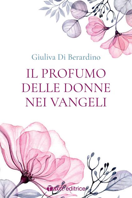 Il profumo delle donne nei Vangeli - Giuliva Di Berardino - copertina