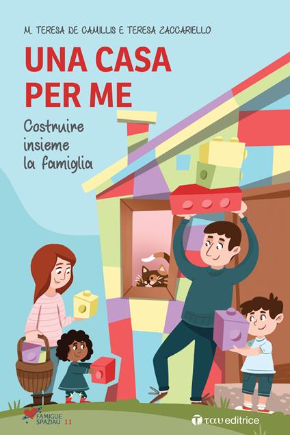 Una casa per me. Costruire insieme la famiglia - Maria Teresa De Camillis,Teresa Zaccariello - copertina