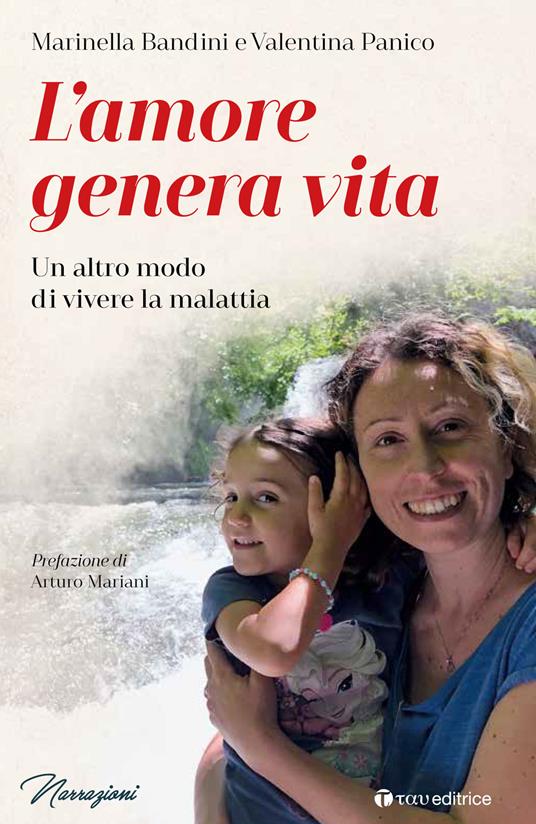 L'amore genera vita. Un altro modo di vivere la malattia - Marinella Bandini,Valentina Panico - copertina