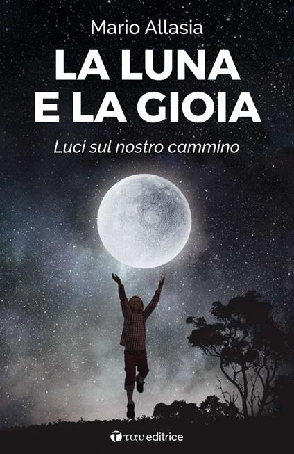 La luna e la gioia. Luci sul nostro cammino - Mario Allasia - copertina