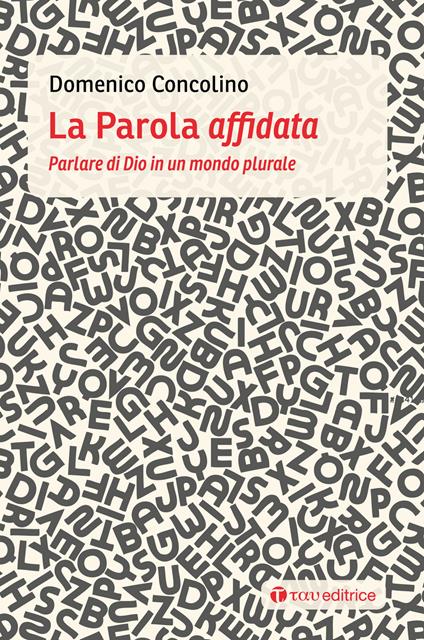 La parola affidata. Parlare di Dio in un mondo plurale - Domenico Concolino - copertina