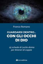 Guardarsi dentro... con gli occhi di Dio. 25 schede di Lectio divina per itinerari di coppia