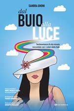 Dal buio alla luce. Testimonianza di vita vissuta raccontata con i colori della fede