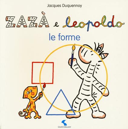 Le forme. Zazà e Leopoldo. Ediz. illustrata - Jacques Duquennoy - copertina