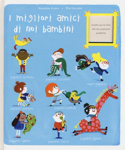 I migliori amici di noi bambini. Ediz. a colori - Bénédicte Rivière,Elise Garcette - copertina