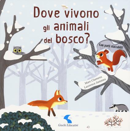 Dove vivono gli animali del bosco? Ediz. a colori - Marc Clamens,Laurence Jammes - copertina