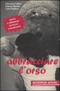 Abbracciare l'orso. Storie e riflessioni su lavoro e sentimenti - Luisa Pogliana,Gianna Mazzini,Giovanna Galletti - copertina