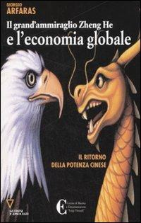 Il grand'ammiraglio Zheng-He e l'economia globale. Il ritorno della potenza cinese - Giorgio Afaras - copertina