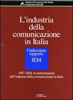 L' industria della comunicazione in Italia. 11° rapporto IEM. 1987-2008: le trasformazioni dell'industria della comunicazione in Italia. Con CD-ROM