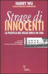 La strage degli innocenti. La politica del figlio unico in Cina - Harry Wu - copertina