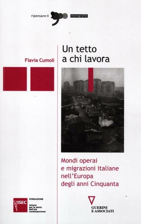 Un tetto a chi lavora. Mondi operai e migrazioni italiane nell'Europa degli anni Cinquanta - Flavia Cumoli - 2