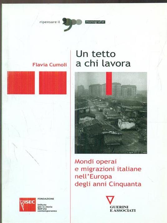 Un tetto a chi lavora. Mondi operai e migrazioni italiane nell'Europa degli anni Cinquanta - Flavia Cumoli - 4
