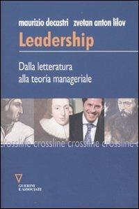 Leadership. dalla letteratura alla teoria manageriale - Maurizio Decastri,Zvetan A. Lilov - copertina