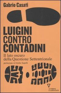 Luigini contro contadini. Il lato oscuro della questione settentrionale - Gabrio Casati - copertina