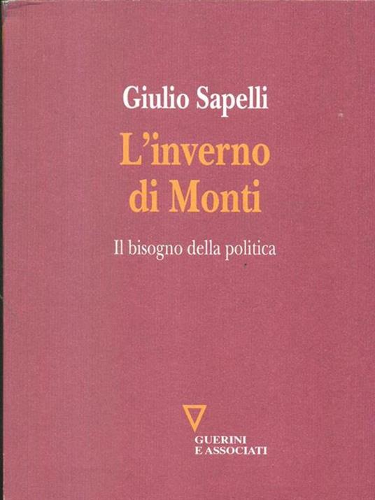 L'inverno di Monti. Il bisogno della politica - Giulio Sapelli - 2