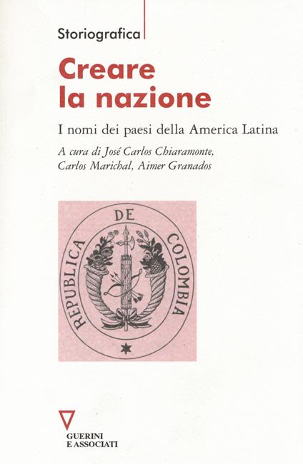 Creare la nazione. I nomi dei paesi della America Latina - copertina