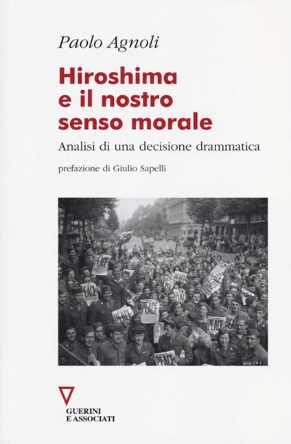 Hiroshima e il nostro senso morale. Analisi di una decisione drammatica - Paolo Agnoli - copertina