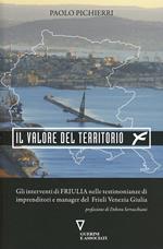 Il valore del territorio. Gli interventi di Friulia nelle testimonianze di imprenditore e manager del Friuli Venezia Giulia