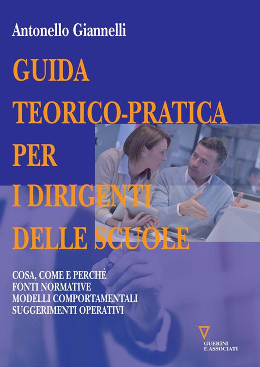 Guida teorico-pratica per i dirigenti delle scuole. Cosa, come e perché. Fonti normative. Modelli comportamentali. Suggerimenti operativi - Antonello Giannelli - copertina