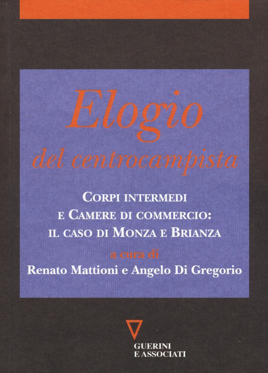 Elogio del centrocampista. Corpi intermedi e Camere di commercio: il caso di Monza e Brianza - copertina