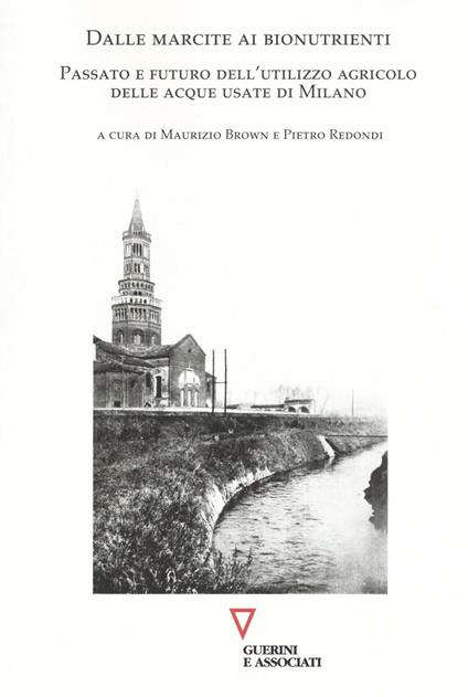 Dalle marcite ai bionutrienti. Passato e futuro dell'utilizzo agricolo delle acque usate di Milano - copertina