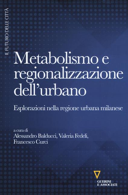 Metabolismo e regionalizzazione dell'urbano. Esplorazioni nella regione urbana milanese - copertina